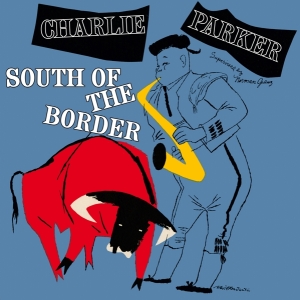 Charlie Parker - South Of The Border in der Gruppe VINYL / Jazz bei Bengans Skivbutik AB (3928387)