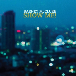 Barney Mcclure - Show Me in der Gruppe CD / Jazz bei Bengans Skivbutik AB (3929720)