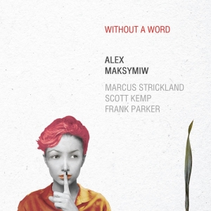 Alex Maksymiw - Without A Word in der Gruppe CD / Jazz bei Bengans Skivbutik AB (3929964)