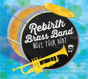 Rebirth Brass Band - Move Your Body in der Gruppe CD / Country,Elektroniskt bei Bengans Skivbutik AB (3930169)