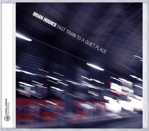 Brian Hughes - Fast Train To A Quiet Place in der Gruppe CD / Jazz bei Bengans Skivbutik AB (3931572)