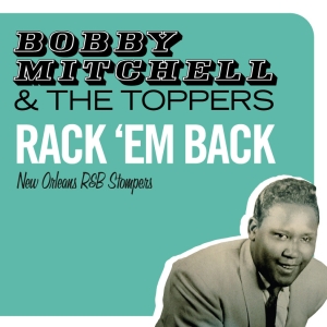 Bobby & The Toppers Mitchell - Rack 'Em Back - New Orleans R&B Stompers in der Gruppe CD / Pop-Rock,RnB-Soul,Övrigt bei Bengans Skivbutik AB (3933123)