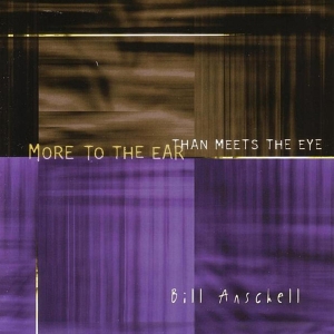 Bill Anschell - More To The Ear Than Meets The Eye in der Gruppe CD / Jazz bei Bengans Skivbutik AB (3933560)