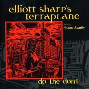 Elliott Sharp's Terraplane - Do The Don't in der Gruppe CD / Jazz bei Bengans Skivbutik AB (3933587)