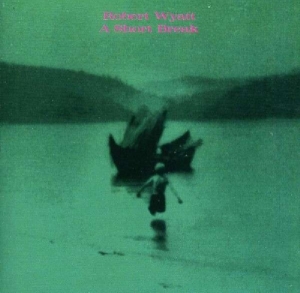 Robert Wyatt - A Short Break in der Gruppe CD / Pop-Rock,Övrigt bei Bengans Skivbutik AB (3933945)