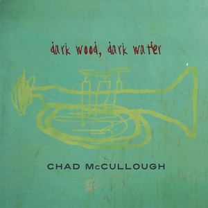 Chad Mccullough - Dark Wood Dark Water in der Gruppe CD / Jazz bei Bengans Skivbutik AB (3934246)