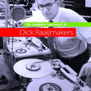 Raaijmakers Dick - Complete Tapemusic Of... in der Gruppe CD / Dance-Techno,Elektroniskt bei Bengans Skivbutik AB (3934281)