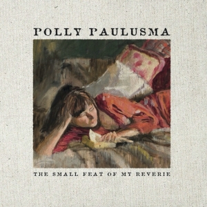 Polly Paulusma - Small Feat Of My Reverie in der Gruppe CD / Pop-Rock,Övrigt bei Bengans Skivbutik AB (3934914)