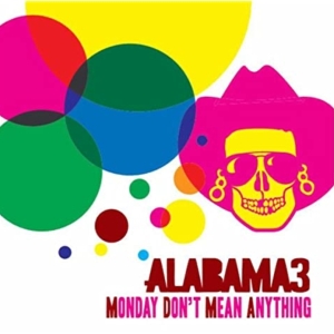 Alabama 3 - Monday Don't Mean Anything in der Gruppe VINYL / Pop-Rock bei Bengans Skivbutik AB (3935060)