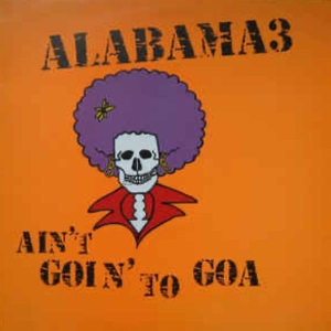 Alabama 3 - Ain't Goin' To Goa in der Gruppe CD / Pop-Rock bei Bengans Skivbutik AB (3935758)