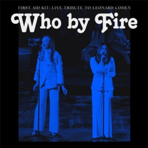 First Aid Kit - Who By Fire - Live Tribute To Leonard Cohen in der Gruppe UNSERE TIPPS / Tipps von Bengans Mitarbeitern / PANGbrudar bei Bengans Skivbutik AB (3972002)