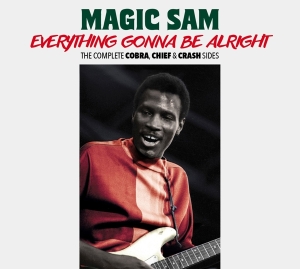 Magic Sam - Everything Gonna Be Alright - The Complete Cobra, Chief & Crash Sides in der Gruppe CD / Blues,Jazz bei Bengans Skivbutik AB (3975256)