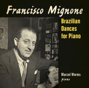 Marcel Worms - Mignone: Brazilian Dances For Piano in der Gruppe CD / Klassiskt,Övrigt bei Bengans Skivbutik AB (3995557)