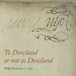 Mike Fentross - To Dowland Or Not To Dowland in der Gruppe CD / Klassiskt,Övrigt bei Bengans Skivbutik AB (3995842)