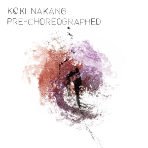 Koki Nakano - Pre-Choreographed in der Gruppe UNSERE TIPPS / Weihnachtsgeschenktipp CD bei Bengans Skivbutik AB (3995995)