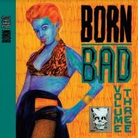 Blandade Artister - Born Bad Volume Three in der Gruppe VINYL / Pop-Rock bei Bengans Skivbutik AB (3997817)