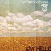 Born Without Bones - Say Hello in der Gruppe VINYL / Pop-Rock bei Bengans Skivbutik AB (4044108)