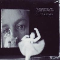 PHELAN KEIRON AND DAVID SHEPPARD - O LITTLE STARS in der Gruppe CD / Pop-Rock bei Bengans Skivbutik AB (4056992)