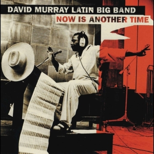 David Murry Latin Big Band - Now Is Another Time in der Gruppe CD / Jazz bei Bengans Skivbutik AB (4070067)