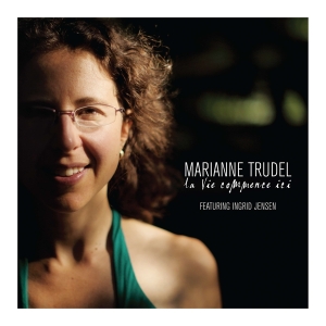 Marianne Trudel - La Vie Commence Ici in der Gruppe CD / Jazz bei Bengans Skivbutik AB (4070129)