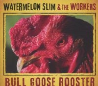 Watermelon Slim & The Workers - Bull Goose Rooster in der Gruppe CD / Blues,Jazz bei Bengans Skivbutik AB (4117898)