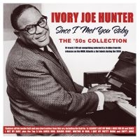 Hunter Ivory Joe - Since I Met You Baby - The 50'S Col in der Gruppe CD / Blues,Jazz bei Bengans Skivbutik AB (4119305)