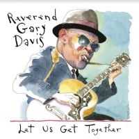 Davis Rev. Gary - Let Us Get Together in der Gruppe UNSERE TIPPS / Weihnachtsgeschenktipp CD bei Bengans Skivbutik AB (4134350)