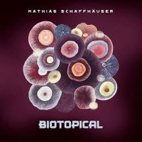 Schaffhäuser Mathias - Biotopical in der Gruppe CD / Dance-Techno bei Bengans Skivbutik AB (4135801)