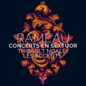 Thibault & Les Accents Noally - Rameau Concerts En Sextuor in der Gruppe CD / Klassiskt,Övrigt bei Bengans Skivbutik AB (4147075)