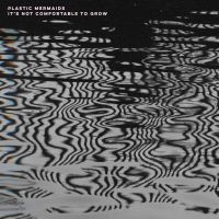 Plastic Mermaids - It's Not Comfortable To Grow (Splat in der Gruppe VINYL / Pop-Rock bei Bengans Skivbutik AB (4157719)