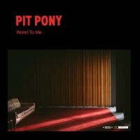 PIT PONY - WORLD TO ME in der Gruppe CD / Pop-Rock bei Bengans Skivbutik AB (4158839)