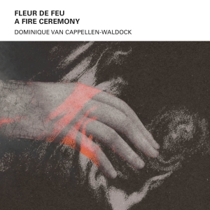 Cappellen-Waldock Dominique Van - Fleur De Feu A - Fire Ceremony in der Gruppe CD / Dance-Techno,Elektroniskt bei Bengans Skivbutik AB (4163329)