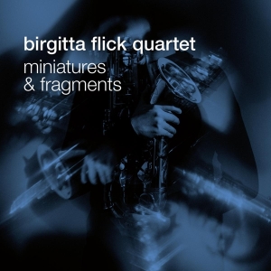 Birgitta Flick Quartet - Miniatures And Fragments in der Gruppe UNSERE TIPPS / Weihnachtsgeschenktipp CD bei Bengans Skivbutik AB (4164844)