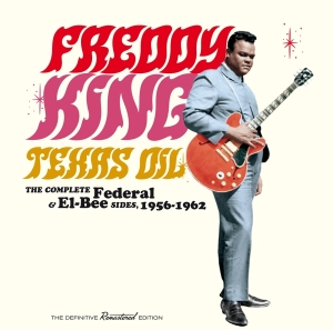 Freddie King - Texas Oil-The Complete Federal & El-Bee Sides, 1956-1962 in der Gruppe CD / Blues,Jazz bei Bengans Skivbutik AB (4171697)