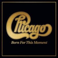 Chicago - Born For This Moment in der Gruppe UNSERE TIPPS / Weihnachtsgeschenktipp CD bei Bengans Skivbutik AB (4171795)