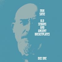 Satie Erik - Old Sequins And Ancient Breastplate in der Gruppe CD bei Bengans Skivbutik AB (4172831)