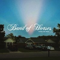 Band Of Horses - Things Are Great in der Gruppe UNSERE TIPPS / Weihnachtsgeschenktipp CD bei Bengans Skivbutik AB (4173716)