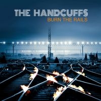 Handcuffs - Burn The Rails in der Gruppe CD / Pop-Rock bei Bengans Skivbutik AB (4179856)