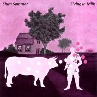 Slum Summer - Living In Milk in der Gruppe CD / Pop-Rock bei Bengans Skivbutik AB (4179870)