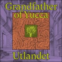 Utlandet - Grandfather Of Yucca in der Gruppe VINYL / Pop-Rock bei Bengans Skivbutik AB (4185166)