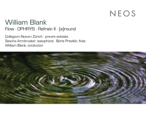 Collegium Novum Zurich - Blank: Flow/Ophrys/Refrain Ii/(A)Round in der Gruppe CD / Klassiskt,Övrigt bei Bengans Skivbutik AB (4185273)