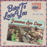 BORN TO LOVE YOU - JAMAICAN LOVE SO - VARIOUS ARTISTS in der Gruppe VINYL / Reggae bei Bengans Skivbutik AB (4206469)