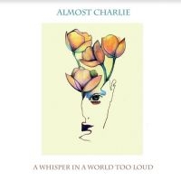 Almost Charlie - A Whisper In A World Too Loud in der Gruppe CD / Pop-Rock bei Bengans Skivbutik AB (4206691)