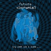 Future Elephants? - The Past Was A Blast in der Gruppe CD bei Bengans Skivbutik AB (4222054)