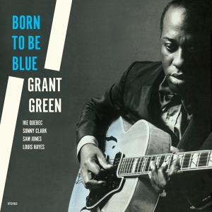 Grant Green - Born To Be Blue in der Gruppe UNSERE TIPPS / Weihnachtsgeschenktipp Vinyl bei Bengans Skivbutik AB (4222791)