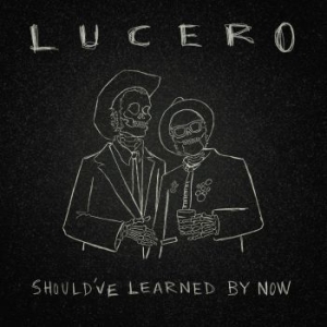 Lucero - Should?Ve Learned By Now in der Gruppe CD / Pop-Rock bei Bengans Skivbutik AB (4225634)