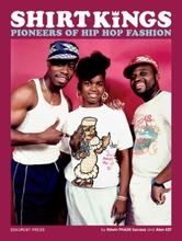 Alan Ket Edwin Phade Sacasa - Shirt Kings : pioneers of hip hop fashio in der Gruppe Övriga böcker bei Bengans Skivbutik AB (4227751)