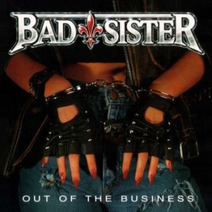 Bad Sister - Out Of The Business in der Gruppe CD / Hårdrock bei Bengans Skivbutik AB (4248651)