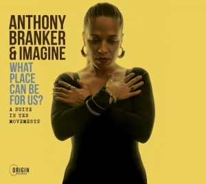 Branker Anthony & Imagine - What Place Can Be For Us? - A Suite In Ten Movements in der Gruppe CD / Jazz bei Bengans Skivbutik AB (4249649)