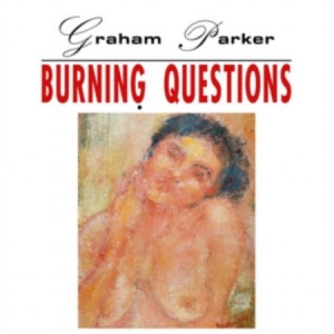 Graham Parker - Burning Questions in der Gruppe CD bei Bengans Skivbutik AB (4250506)